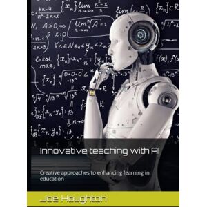 Houghton, Joe Innovative teaching with AI: Creative approaches to enhancing learning in education: 1 (Plus One Education) Houghton, Joe Innovative teaching with AI: Creative approaches to enhancing learning in education: 1 (Plus One Education)