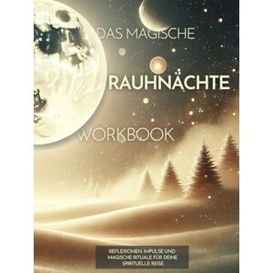 Sahin, Nadine Das Magische Rauhnächte Workbook: Reflexionen, Meditationen und magische Rituale für deine spirituelle Reise. Sahin, Nadine Das Magische Rauhnächte Workbook: Reflexionen, Meditationen und magische Rituale für deine spirituelle Reise.