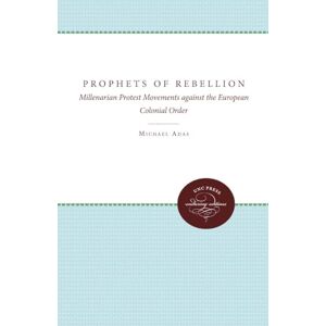 Adas, Michael Prophets of Rebellion: Millenarian Protest Movements against the European Colonial Order (Studies in Comparative World History) Adas, Michael Prophets of Rebellion: Millenarian Protest Movements against the European Colonial Order (Studies in Comparative World History)