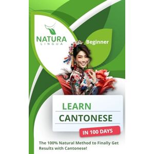 Lingua, Natura Learn Chinese Cantonese in 100 Days: The 100% Natural Method to Finally Get Results with Cantonese! (For Beginners) Lingua, Natura Learn Chinese Cantonese in 100 Days: The 100% Natural Method to Finally Get Results with Cantonese! (For Beginners)