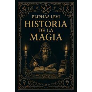 Levi, Eliphas Historia de la Magia Levi, Eliphas Historia de la Magia