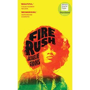Crooks, Jacqueline Fire Rush: SHORTLISTED FOR THE WOMEN’S PRIZE FOR FICTION 2023 Crooks, Jacqueline Fire Rush: SHORTLISTED FOR THE WOMEN’S PRIZE FOR FICTION 2023