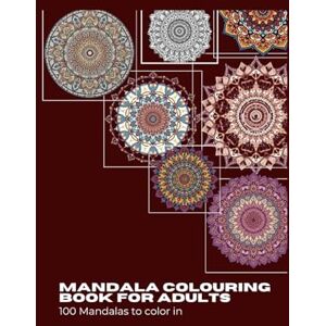 Rüppel, Iman Mandala Coloring Book For Adults: 100 Mandalas To Color In Rüppel, Iman Mandala Coloring Book For Adults: 100 Mandalas To Color In