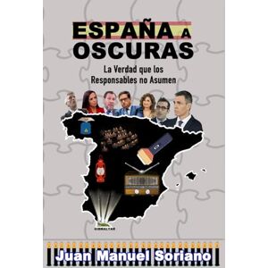Soriano, Juan Manuel ESPAÑA A OSCURAS: La Verdad que los Responsables no Asumen Soriano, Juan Manuel ESPAÑA A OSCURAS: La Verdad que los Responsables no Asumen