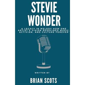 SCOTS, BRIAN STEVIE WONDER: Story of Stevie Wonder A Legacy in Melody How One Artist’s Vision Redefined Music, Activism, and Culture Forever . Biography SCOTS, BRIAN STEVIE WONDER: Story of Stevie Wonder A Legacy in Melody How One Artist’s Vision Redefined Music, Activism, and Culture Forever . Biography