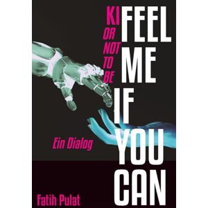 Pulat, Fatih FEEL ME IF YOU CAN: KI OR NOT TO BE Pulat, Fatih FEEL ME IF YOU CAN: KI OR NOT TO BE