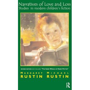Rustin, Margaret Narratives of Love and Loss: Studies in Modern Children's Fiction Rustin, Margaret Narratives of Love and Loss: Studies in Modern Children's Fiction