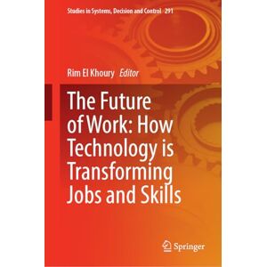 The Future of Work: How Technology is Transforming Jobs and Skills: 291 (Studies in Systems, Decision and Control, 291) The Future of Work: How Technology is Transforming Jobs and Skills: 291 (Studies in Systems, Decision and Control, 291)