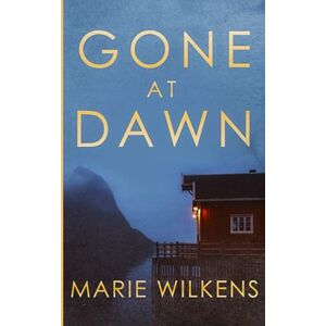 Wilkens, Marie Gone at Dawn: 72 (A Riveting Kidnapping Mystery Series) Wilkens, Marie Gone at Dawn: 72 (A Riveting Kidnapping Mystery Series)