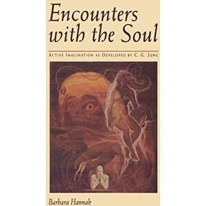 Hannah, Barbara Encounters with the Soul: Active Imagination as Developed by C.G. Jung Hannah, Barbara Encounters with the Soul: Active Imagination as Developed by C.G. Jung