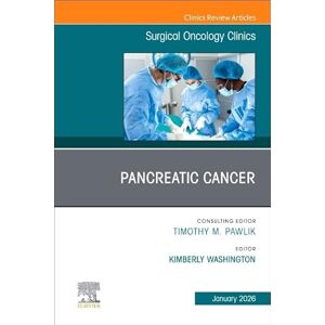 Pancreatic Cancer, An Issue of Surgical Oncology Clinics of North America (Volume 35-1) (The Clinics: Surgery, Volume 35-1) Pancreatic Cancer, An Issue of Surgical Oncology Clinics of North America (Volume 35-1) (The Clinics: Surgery, Volume 35-1)