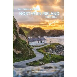 Thompson montana, Iris Explorer’s Journal Northern Ireland 2025/2026: The Insider’s Handbook to Must-See Destination, Rich History and Culture, Off-the-Beaten-Path Adventures, Hidden Gems, Local Insights & Expert Tips Thompson montana, Iris Explorer’s Journal Northern Ireland 2025/2026: The Insider’s Handbook to Must-See Destination, Rich History and Culture, Off-the-Beaten-Path Adventures, Hidden Gems, Local Insights & Expert Tips