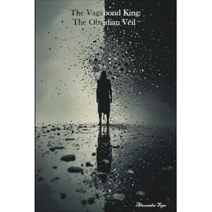 Tepe, Alexander The Vagabond King: The Obsidian Veil Tepe, Alexander The Vagabond King: The Obsidian Veil
