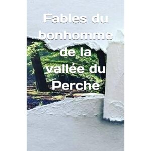 ANONYME, Anonyme Fables du bonhomme de la vallée du Perche ANONYME, Anonyme Fables du bonhomme de la vallée du Perche