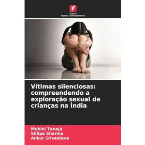 Taneja, Mohini Vítimas silenciosas: compreendendo a exploração sexual de crianças na Índia Taneja, Mohini Vítimas silenciosas: compreendendo a exploração sexual de crianças na Índia