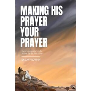 Symantec Making HIS Prayer YOUR Prayer: Experiencing the Lord's Prayer for the First Time Symantec Making HIS Prayer YOUR Prayer: Experiencing the Lord's Prayer for the First Time