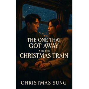 SUNG, CHRISTMAS The One That Got Away and the Christmas Train: A Heartfelt Korean Second-Chance Christmas Romance About Fate, and Love on a Winter Journey SUNG, CHRISTMAS The One That Got Away and the Christmas Train: A Heartfelt Korean Second-Chance Christmas Romance About Fate, and Love on a Winter Journey