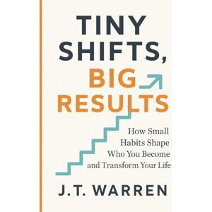 Warren, J T Tiny Shifts, Big Results: How Small Habits Shape Who You Become and Transform Your Life: How Small Habits Shape Who You Become and Transform Your ... Shape Who You Become and Transform Your Life Warren, J T Tiny Shifts, Big Results: How Small Habits Shape Who You Become and Transform Your Life: How Small Habits Shape Who You Become and Transform Your ... Shape Who You Become and Transform Your Life