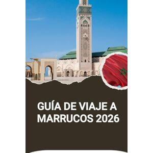 Noah, Harris GUÍA DE VIAJE A MARRUECOS 2026 Noah, Harris GUÍA DE VIAJE A MARRUECOS 2026