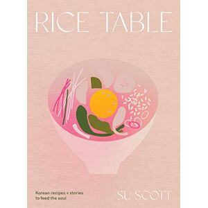 Scott Rice Table: Korean Recipes and Stories to Feed the Soul Scott Rice Table: Korean Recipes and Stories to Feed the Soul