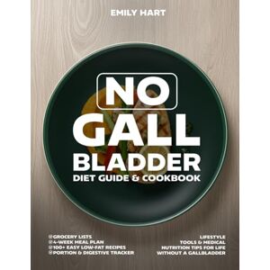 Hart, Emily No Gallbladder Diet Guide & COOKBOOK: 4-Week Meal Plan, 100+ Easy Low-Fat Recipes, Portion & Digestive Tracker, Grocery Lists, Lifestyle Tools & ... Tips for Life Without a Gallbladder Hart, Emily No Gallbladder Diet Guide & COOKBOOK: 4-Week Meal Plan, 100+ Easy Low-Fat Recipes, Portion & Digestive Tracker, Grocery Lists, Lifestyle Tools & ... Tips for Life Without a Gallbladder