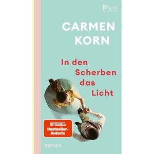 Korn, Carmen In den Scherben das Licht: Ein hoffnungsvoller Roman über Freundschaft, die Suche nach Liebe und das Hamburg der Nachkriegszeit Korn, Carmen In den Scherben das Licht: Ein hoffnungsvoller Roman über Freundschaft, die Suche nach Liebe und das Hamburg der Nachkriegszeit