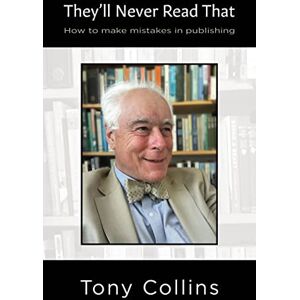 Collins, Tony They'll Never Read That: How to Make Mistakes in Publishing Collins, Tony They'll Never Read That: How to Make Mistakes in Publishing