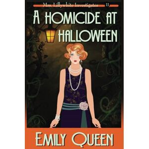 Queen, Emily A Homicide at Halloween: A 1920's Murder Mystery: 11 (Mrs. Lillywhite Investigates Mysteries) Queen, Emily A Homicide at Halloween: A 1920's Murder Mystery: 11 (Mrs. Lillywhite Investigates Mysteries)