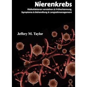 Taylor Nierenkrebs: Risikofaktoren verstehen & Früherkennung, Symptome & Behandlung & Langzeitmanagement Taylor Nierenkrebs: Risikofaktoren verstehen & Früherkennung, Symptome & Behandlung & Langzeitmanagement