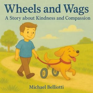 Belliotti, Michael Wheels and Wags: A Story About Kindness and Compassion: A heartwarming children’s book about courage, self-love, and embracing what makes you ... book. Inspiring young readers to be curious. Belliotti, Michael Wheels and Wags: A Story About Kindness and Compassion: A heartwarming children’s book about courage, self-love, and embracing what makes you ... book. Inspiring young readers to be curious.