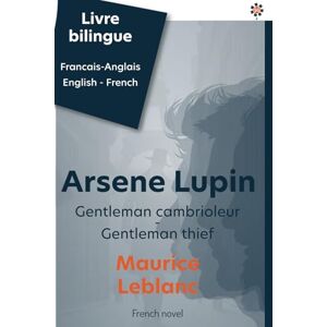Leblanc, Maurice Arsene lupin Gentleman cambrioleur: Gentleman thief (Bilingue Francais anglais / bilingual French English) Leblanc, Maurice Arsene lupin Gentleman cambrioleur: Gentleman thief (Bilingue Francais anglais / bilingual French English)
