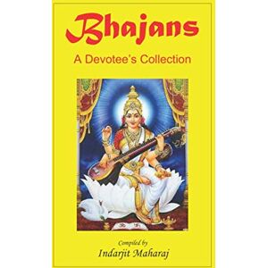 Maharaj, Indarjit Bhajans A Devotee's Collection: Hindi Devotional songs transliterated into English Maharaj, Indarjit Bhajans A Devotee's Collection: Hindi Devotional songs transliterated into English