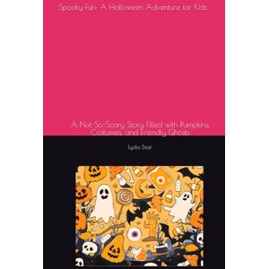 Desir, Lydia Spooky Fun: A Halloween Adventure for Kids: A Not-So-Scary Story Filled with Pumpkins, Costumes, and Friendly Ghosts Desir, Lydia Spooky Fun: A Halloween Adventure for Kids: A Not-So-Scary Story Filled with Pumpkins, Costumes, and Friendly Ghosts
