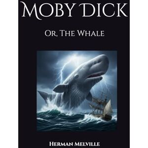 Melville, Herman Moby Dick: Or, The Whale Melville, Herman Moby Dick: Or, The Whale
