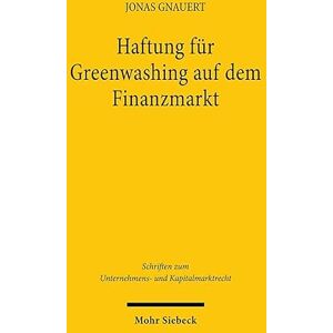 Gnauert, Jonas Haftung für Greenwashing auf dem Finanzmarkt: Zivilrechtliche Durchsetzung nachhaltigkeitsbezogener Informationspflichten von ... zum Unternehmens- und Kapitalmarktrecht) Gnauert, Jonas Haftung für Greenwashing auf dem Finanzmarkt: Zivilrechtliche Durchsetzung nachhaltigkeitsbezogener Informationspflichten von ... zum Unternehmens- und Kapitalmarktrecht)