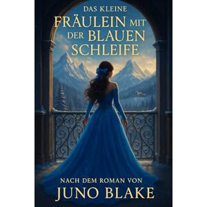 Blake, Juno Das kleine Fräulein mit der blauen Schleife Blake, Juno Das kleine Fräulein mit der blauen Schleife