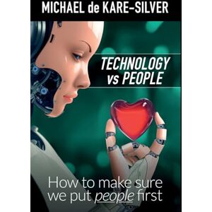 Michael de Kare-Silver Technology vs People: How to make sure we put people first Michael de Kare-Silver Technology vs People: How to make sure we put people first