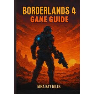 Ray Miles, Mika BORDERLANDS 4 GAME GUIDE: Unlock The Vault’s Secrets: A Step-By-Step Walkthrough To Conquer Raids, Master Looting, And Dominate Every Boss With Pro-Level Tactics For Ultimate Victory. Ray Miles, Mika BORDERLANDS 4 GAME GUIDE: Unlock The Vault’s Secrets: A Step-By-Step Walkthrough To Conquer Raids, Master Looting, And Dominate Every Boss With Pro-Level Tactics For Ultimate Victory.
