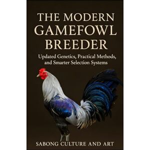 and Art, Sabong Culture The Modern Gamefowl Breeder: Updated Genetics, Practical Methods, and Smarter Selection Systems and Art, Sabong Culture The Modern Gamefowl Breeder: Updated Genetics, Practical Methods, and Smarter Selection Systems