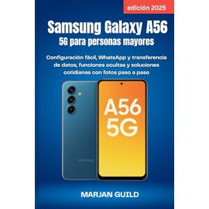 GUILD, MARJAN Samsung Galaxy A56 5G para personas mayores (edición 2025): Configuración fácil, WhatsApp y transferencia de datos, funciones ocultas y soluciones cotidianas con fotos paso a paso GUILD, MARJAN Samsung Galaxy A56 5G para personas mayores (edición 2025): Configuración fácil, WhatsApp y transferencia de datos, funciones ocultas y soluciones cotidianas con fotos paso a paso