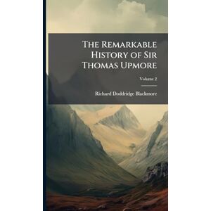 Blackmore, Richard Doddridge The Remarkable History of Sir Thomas Upmore Blackmore, Richard Doddridge The Remarkable History of Sir Thomas Upmore
