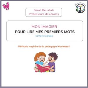 Bel-ktati, Sarah MON IMAGIER Pour lire mes premiers mots: Méthode inspirée de la pédagogie Montessori Bel-ktati, Sarah MON IMAGIER Pour lire mes premiers mots: Méthode inspirée de la pédagogie Montessori