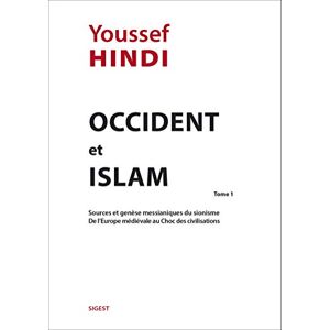 Hindi, Youssef Sources et genèse messianiques du sionisme, de l'Europe médiévale au choc des civilisations: Tome 1, Sources et genèse messianiques du sionisme de l'Europe médiévale au choc des civilisations Hindi, Youssef Sources et genèse messianiques du sionisme, de l'Europe médiévale au choc des civilisations: Tome 1, Sources et genèse messianiques du sionisme de l'Europe médiévale au choc des civilisations