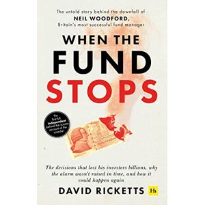 Ricketts, David When the Fund Stops: The untold story behind the downfall of Neil Woodford, Britain’s most successful fund manager Ricketts, David When the Fund Stops: The untold story behind the downfall of Neil Woodford, Britain’s most successful fund manager