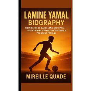 QUADE, MIREILLE LAMINE YAMAL BIOGRAPHY: Rising Star of Barcelona and Spain — The Inspiring Journey of Football’s Youngest Prodigy QUADE, MIREILLE LAMINE YAMAL BIOGRAPHY: Rising Star of Barcelona and Spain — The Inspiring Journey of Football’s Youngest Prodigy