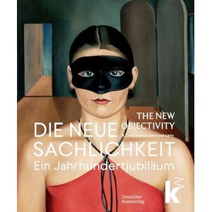 Johan Holten Die Neue Sachlichkeit: Ein Jahrhundertjubiläum / A Centennial Johan Holten Die Neue Sachlichkeit: Ein Jahrhundertjubiläum / A Centennial