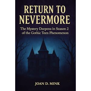 Mink, Joan D. Return to Nevermore: The Mystery Deepens in Season 2 of the Gothic Teen Phenomenon Mink, Joan D. Return to Nevermore: The Mystery Deepens in Season 2 of the Gothic Teen Phenomenon