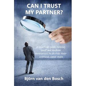 Bosch Can I trust my partner?: A practical guide, helping small and medium enterprises to de-risk their overseas value chain. Bosch Can I trust my partner?: A practical guide, helping small and medium enterprises to de-risk their overseas value chain.