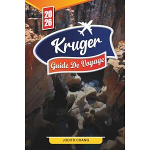 CHANG, JUDITH GUIDE DE VOYAGE KRUGER 2026: Découvrez des joyaux cachés, des monuments historiques, des conseils de voyage et des expériences de vacances inoubliables CHANG, JUDITH GUIDE DE VOYAGE KRUGER 2026: Découvrez des joyaux cachés, des monuments historiques, des conseils de voyage et des expériences de vacances inoubliables