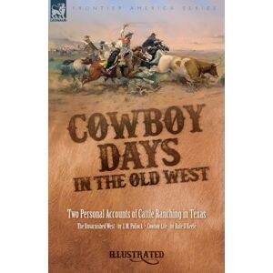 Pollock, J M Cowboy Days in the Old West: Two Personal Accounts of Cattle Ranching in Texas Pollock, J M Cowboy Days in the Old West: Two Personal Accounts of Cattle Ranching in Texas